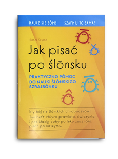 Ksionżka Jak pisać po ślonsku - praktyczno pomoc dlo nauki ślonskigo szrajbonku