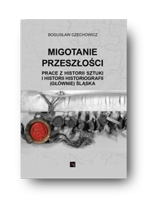 ksionżka Migotanie Przeszłości - prace z historii sztuki i historii historiografii (głównie) śląska