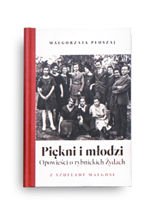 Ksionżka "Piękni i młodzi. Opowieść o rybnickich Żydach"