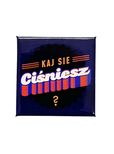 Magnes Kaj sie ciśniesz?